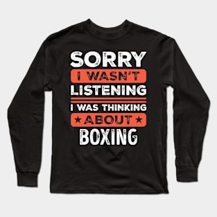 Sorry I wasn't listening Funny Boxing Long Sleeve T-Shirt